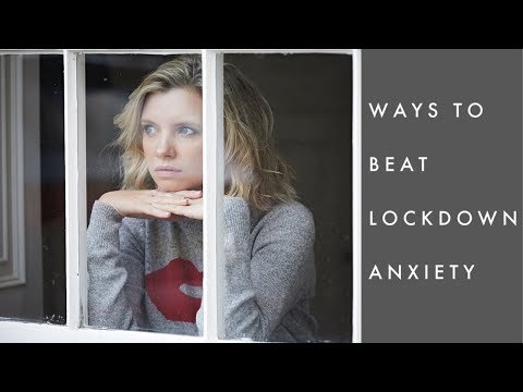 Ways To Beat Lockdown Anxiety